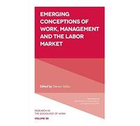 Emerging Conceptions Of Work, Management And The Labor Market