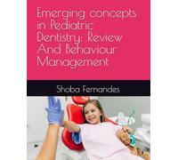 Emerging concepts in Pediatric Dentistry: Review And Behaviour Management