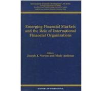 Emerging Financial Markets and the Role of International Financial Organizations, International Economic Development Law, V. 4 Queen Mary and Westfield College (University of London), Southern Methodi