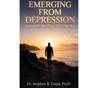 EMERGING FROM DEPRESSION: Knowing It's Okay When You're Not Okay
