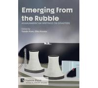Emerging from the Rubble: Asian/American Writings on Disasters