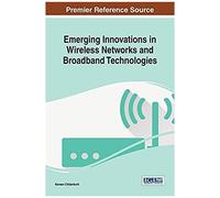Emerging Innovations In Wireless Networks And Broadband Technologies