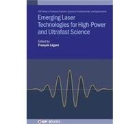 Emerging Laser Technologies for HighPower and Ultrafast Science - Institute of Physics Publishing - Institute of Physics Publishing - Livre en Anglais - H Institute of Physics PublishingInstitute of P