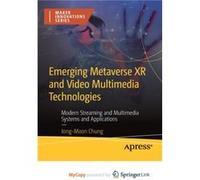 Emerging Metaverse XR and Video Multimedia Technologies Modern Streaming and Multimedia Systems and Applications Emerging Metaverse XR and Video Multimedia Technologies Modern Streaming and Multimedia
