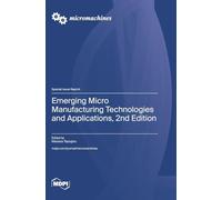 Emerging Micro Manufacturing Technologies and Applications, 2nd Edition