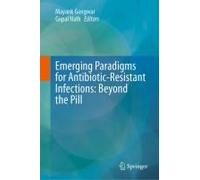 Emerging Paradigms For Antibiotic-Resistant Infections: Beyond The Pill