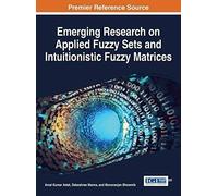 Emerging Research On Applied Fuzzy Sets And Intuitionistic Fuzzy Matrices