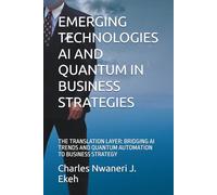 EMERGING TECHNOLOGIES AI AND QUANTUM IN BUSINESS STRATEGIES: THE TRANSLATION LAYER: BRIDGING AI TRENDS AND QUANTUM AUTOMATION TO BUSINESS STRATEGY