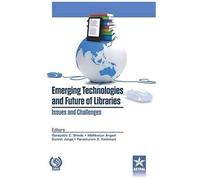 Emerging Technologies And Future Of Libraries Issues And Challenges