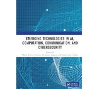 Emerging Technologies in AI, Computation, Communication, and Cybersecurity