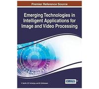 Emerging Technologies In Intelligent Applications For Image And Video Processing