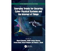 Emerging Trends for Securing Cyber Physical Systems and the Internet of Things