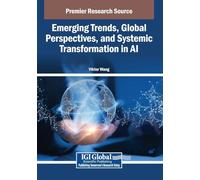 Emerging Trends, Global Perspectives, and Systemic Transformation in Ai