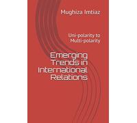 Emerging Trends in International Relations: Uni-polarity to Multi-polarity