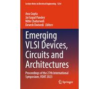 Emerging VLSI Devices, Circuits and Architectures: Proceedings of the 27th International Symposium, VDAT 2023