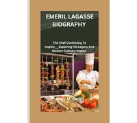 EMERIL LAGASSE BIOGRAPHY: The Chef Continuing To Inspire ___Exploring His Legacy And Modern Culinary Impact