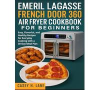 EMERIL LAGASSE FRENCH DOOR 360 AIR FRYER COOKBOOK FOR BEGINNERS: Easy, Flavorful, and Healthy Recipes for Everyday Cooking with a 30-Day Meal Plan