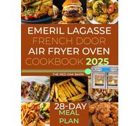 Emeril Lagasse French Door Air Fryer Oven Cookbook 2025: Simple and Delicious Recipes for Healthier Meals at Home including 28-Day Meal plan