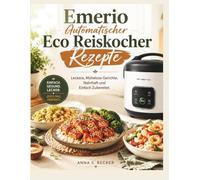 Emerio Automatischer Eco Reiskocher Rezepte: Leckere, Mühelose Gerichte, Nahrhaft und Einfach Zubereitet.