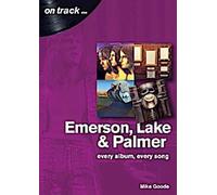 Emerson, Lake & Palmer : Tous les albums, toutes les chansons (On Track)