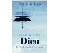 Emerveillé par Dieu. Dix vérités de nature à bouleverser le monde