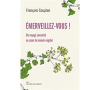 Emerveillez-vous ! Un voyage sensoriel au coeur du monde végétal - François Couplan - Les Liens Qui Liberent - broché - Essai