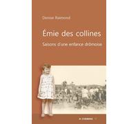 Emie des collines, Saisons d'une jeunesse drOmoise Saisons d'une enfance drômoise - Denise Raimond - 4 Chemins - broché - Roman