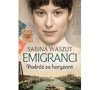 Emigrants. Voyage au-delà de l'horizon - Sabina Waszut (Buch auf Polnisch)