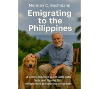 Emigrating to the Philippines: A comprehensive guide with data, figures, and factual insights for expatriates, prospective emigrants, and those still undecided