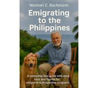 Emigrating to the Philippines: A comprehensive guide with data, figures, and factual insights for expatriates, prospective emigrants, and those still undecided