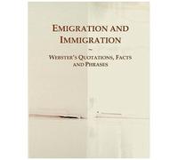 Emigration And Immigration: Webster's Quotations, Facts And Phrases