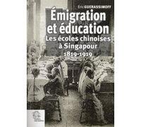 Émigration et éducation. Les écoles chinoises à Singapour 1819 1919 LES INDES SAVANTES (Auteur)