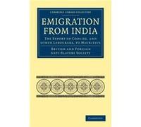 Emigration from India the Export of Coolies and Other Labourers to Mauritius - British and Foreign AntiSlavery Society - Cambridge University Press - Livr British and Foreign AntiSlavery SocietyBritis