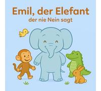 Emil, der kleine Elefant: der nie Nein sagt