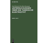 Emil Heinrich Du Bois-Reymond: Untersuchungen Über Die Thierische Elektrizität. Band 2, Abt. 1