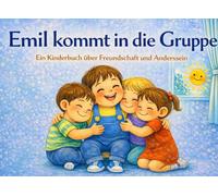 Emil kommt in die Gruppe: Ein Kinderbuch über Freundschaft und Anderssein