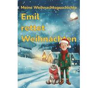 Emil rettet Weihnachten: Eine magische Weihnachtsgeschichte über Mut, Freundschaft und die Kraft, an sich selbst zu glauben.