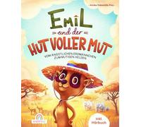 Emil und der Hut voller Mut: Vom ängstlichen Erdmännchen zum mutigen Helden - Ein tierisches Abenteuer voller Mutproben, Selbstvertrauen und innerer Stärke - inkl. Hörbuch