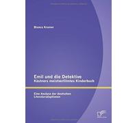 Emil Und Die Detektive - Kästners Meistverfilmtes Kinderbuch: Eine Analyse Der Deutschen Literaturadaptionen