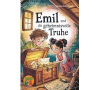 Emil und die geheimnisvolle Truhe - Eine Fortsetzungsgeschichte Band 2: Kreative Geschichten junger Autorinnen und Autoren voller Magie, Abenteuer und Fantasie - Schreibwettbewerb für Kinder