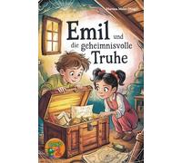 Emil und die geheimnisvolle Truhe - Eine Fortsetzungsgeschichte Band 2: Kreative Geschichten junger Autorinnen und Autoren voller Magie, Abenteuer und Fantasie - Schreibwettbewerb für Kinder