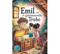 Emil und die geheimnisvolle Truhe - Eine Fortsetzungsgeschichte: Kreative Geschichten junger Autorinnen und Autoren voller Magie, Abenteuer und Fantasie - Schreibwettbewerb für Kinder