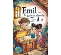 Emil und die geheimnisvolle Truhe - Eine Fortsetzungsgeschichte: Kreative Geschichten junger Autorinnen und Autoren voller Magie, Abenteuer und Fantasie - Schreibwettbewerb für Kinder