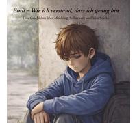 Emil - Wie ich verstand, dass ich genug bin: Eine Geschichte über Mobbing, Selbstwert und leise Stärke