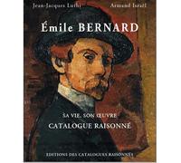 Emile Bernard : sa vie, son oeuvre, catalogue raisonné - Jean-Jacques Luthi - Catalogues Raisonnes Eds Des - relié - Monographie