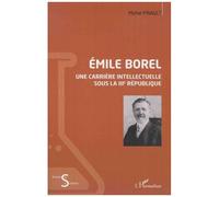 Emile Borel - Une Carrière Intellectuelle Sous La Iiie République
