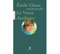 Émile Claus. Le vieux jardinier - Christine Van Acker - Invenit - broché - Essai