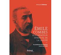 Émile Combes le fondateur spirituel de la laïcité: Du séminaire de Castres à la loi de 1905