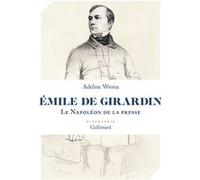 Adeline Wrona – Émile de Girardin : Le Napoléon de la presse – Biographie – Gallimard, broché