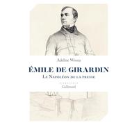 Adeline Wrona – Émile de Girardin : Le Napoléon de la presse – Biographie – Gallimard, broché